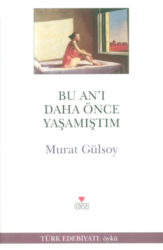 Gülsoy Murat. Bu An’ı Daha Önce Yaşamıştım