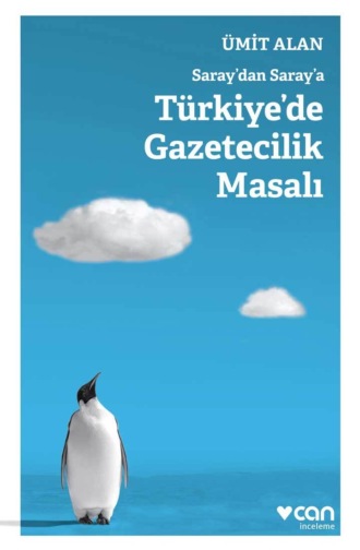 Alan Ümit. Saray'dan Saray'a Türkiye'de Gazetecilik Masalı