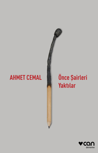 Ahmet Cemal. Önce Şairleri Yaktılar