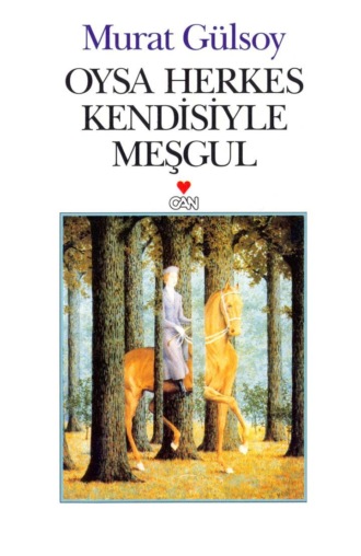 Gülsoy Murat. Oysa Herkes Kendisiyle Meşgul