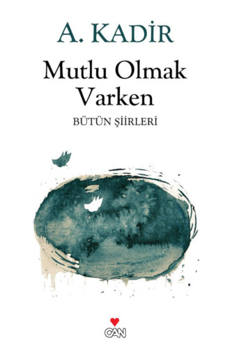 Kadir Çüçen A.. Mutlu Olmak Varken