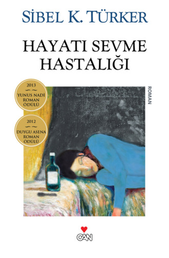 Türker Sibel K.. Hayatı Sevme Hastalığı