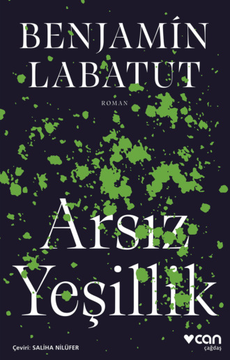 Benjamin Labatut. Arsız Yeşillik