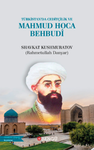Shavkat Kushmuratov. Türkistan'da Ceditçilik ve Mahmud Hoca Behbudî