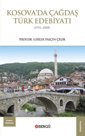 Kosova'da Çağdaş Türk Edebiyatı. S. Dilek Yalçın Çelik