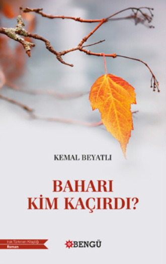Kemal Beyatlı. Baharı Kim Kaçırdı?