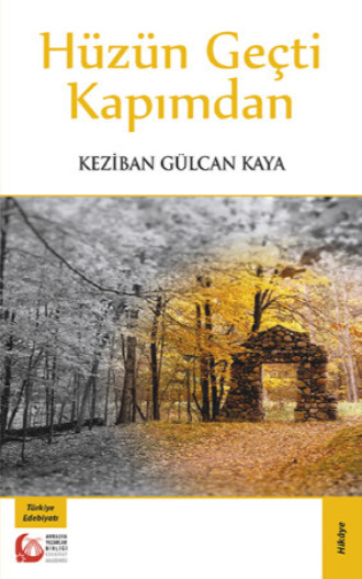 Hüzün Geçti Kapımdan. Keziban Gülcan Kaya