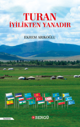 Turan İyilikten Yanadır. Ekrem Barak Arıkoğlu
