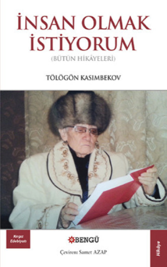 İnsan Olmak İstiyorum. Tölögön Kasımbekov