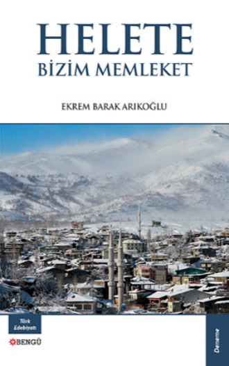 Helete Bizim Memleket. Ekrem Barak Arıkoğlu