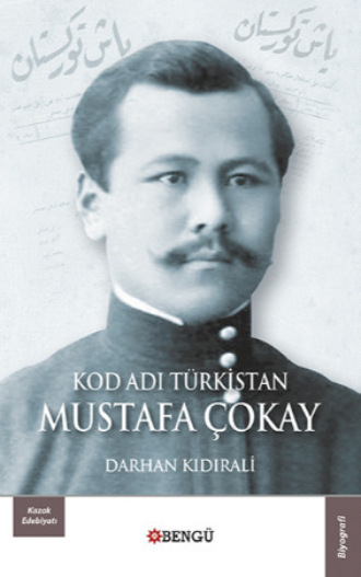 Darhan Kıdırali. Kod Adı Türkistan: Mustafa Çokay