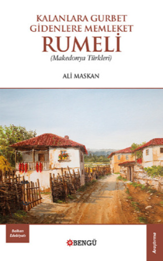 Kalanlara Gurbet Gidenlere Memleket Rumeli. Ali Maskan