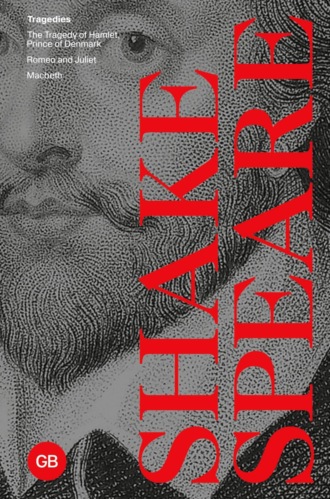Tragedies: The Tragedy of Hamlet, Prince of Denmark. Romeo and Juliet. Macbeth / Трагедии: Трагедия Гамлета, принца Датского. Ромео и Джульетта. Макбет. Уильям Шекспир