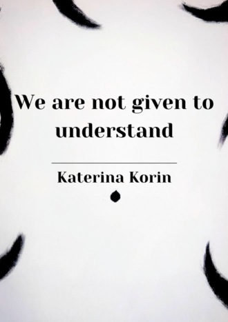 We are not given to understand. Katerina Korin