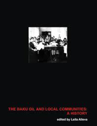 The Baku Oil and Local Communities: A History. 