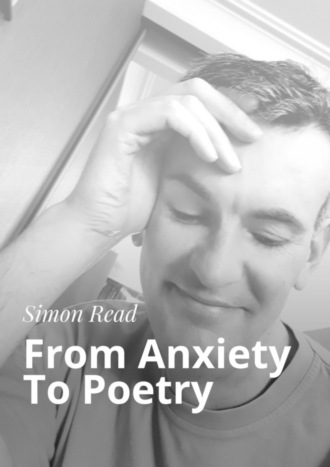 Саймон Рид. From Anxiety To Poetry