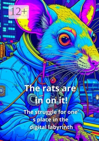 . The Rats Are In on It! The Struggle for One’ s Place in the Digital Labyrinth