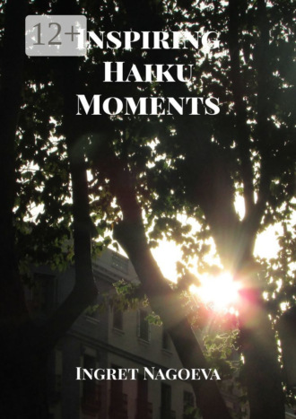 Ingret Nagoeva. Inspiring Haiku Moments