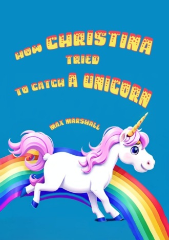 Max Marshall. How Christina tried to catch a unicorn