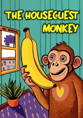 Max Marshall. The Houseguest Monkey