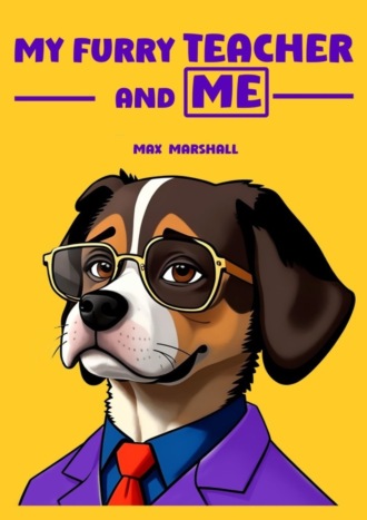 Max Marshall. My Furry Teacher and Me
