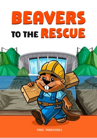 Max Marshall. Beavers to the Rescue