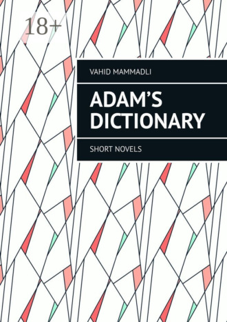 Adam’s Dictionary. Short novels. Vahid Mammadli