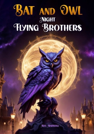 Max Marshall. Bat and Owl – Night Flying Brothers