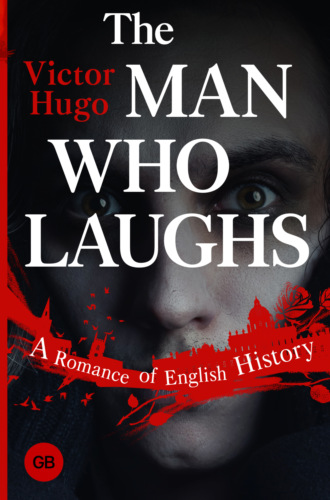 Виктор Гюго. The Man Who Laughs. A Romance of English History