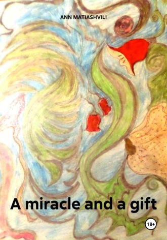 Ann Annie Matiashvili. A miracle and a gift