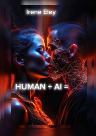 Irene Eley. HUMAN + AI =