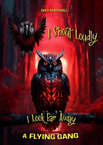 Max Marshall. I Shout Loudly, i Look Far Away! A Flying Gang