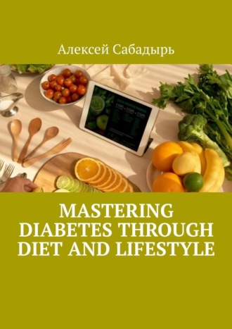 Алексей Сабадырь. Mastering Diabetes Through Diet and Lifestyle