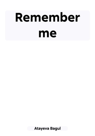 Remember me. Bagul Atayeva