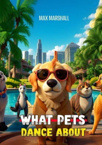 Max Marshall. What Pets Dance About
