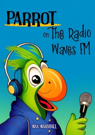 Max Marshall. Parrot on the Radio Waves FM