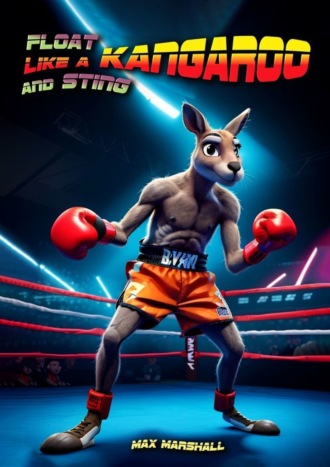 Max Marshall. Float Like a Kangaroo and Sting