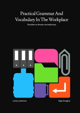 Larisa Lubimova. Practical Grammar and Vocabulary in the Workplace. Пособие по бизнес-английскому