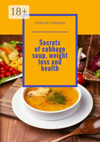 Secrets of cabbage soup, weight loss and health. 