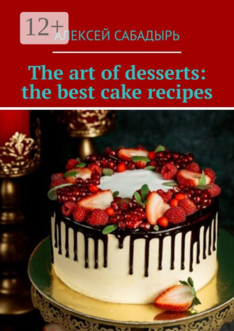 The art of desserts: the best cake recipes. 