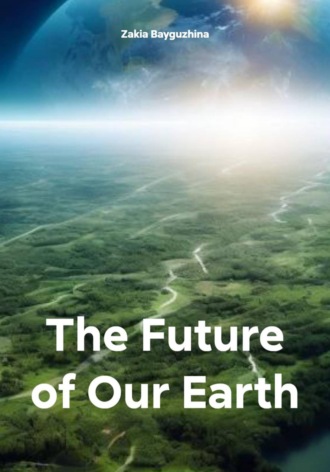 The Future of Our Earth. Zakia Bayguzhina