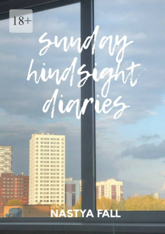 Nastya Fall. Sunday Hindsight Diaries