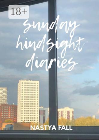 Nastya Fall. Sunday Hindsight Diaries