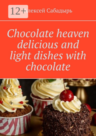 Chocolate heaven delicious and light dishes with chocolate. 
