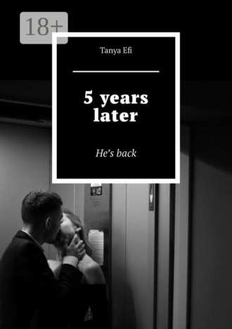 5 years later. He’s back. Tanya Efi