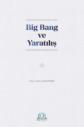 Dr. Ahmet Mekin Kandemir. Big Bang ve Yaratılış