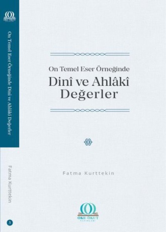 On Temel Eser Örneğinde Dinî ve Ahlâkî Değerler. Dr. Fatma Kurttekin