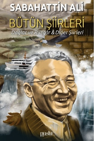 Sabahattin Ali. BÜTÜN ŞIIRLERI. Dağlar ve Rüzgâr & Diğer Şiirleri