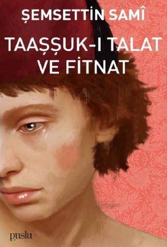 Sami Şemsettin. TAAŞŞUK-I TALAT VE FİTNAT