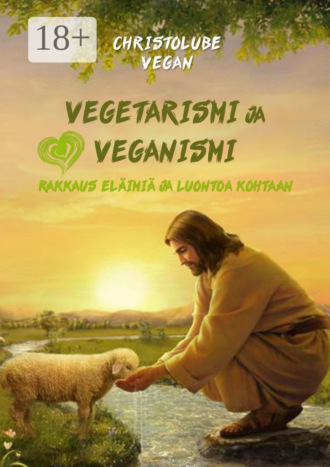 Christolube Vegan. Vegetarismi ja veganismi. Rakkaus eläimiä ja luontoa kohtaan
